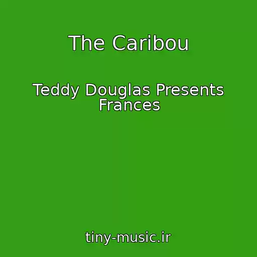 کاور آهنگ The Caribou از Teddy Douglas Presents Frances