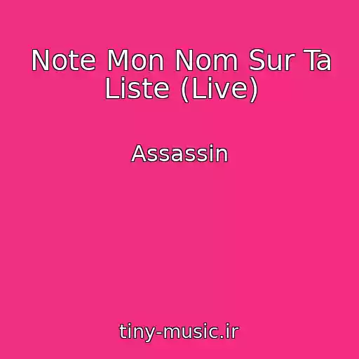 کاور آهنگ Note Mon Nom Sur Ta Liste (Live) از Assassin