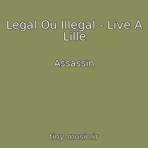 کاور آهنگ Legal Ou Illegal - Live A Lille از Assassin