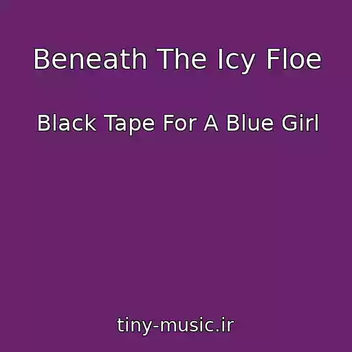 کاور آهنگ Beneath The Icy Floe از Black Tape For A Blue Girl