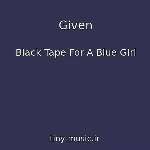 کاور آهنگ Given از Black Tape For A Blue Girl