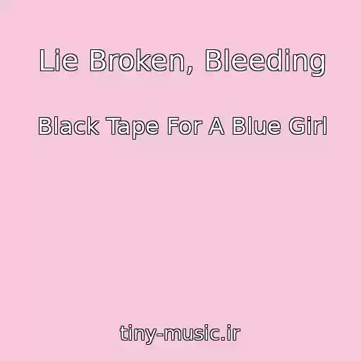 کاور آهنگ Lie Broken, Bleeding از Black Tape For A Blue Girl