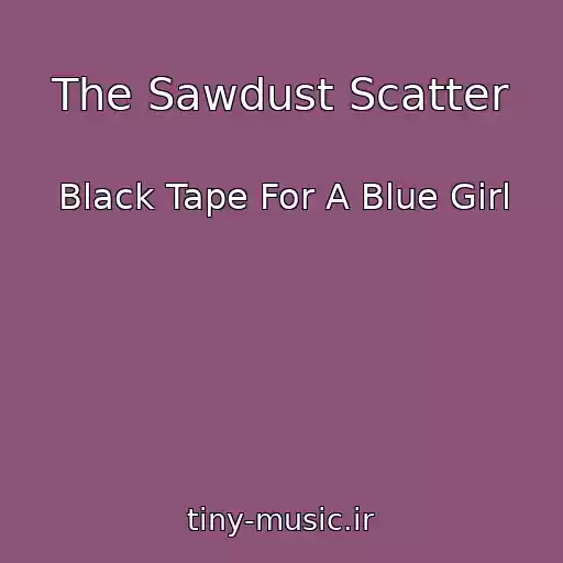 کاور آهنگ The Sawdust Scatter از Black Tape For A Blue Girl