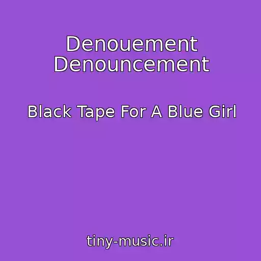کاور آهنگ Denouement Denouncement از Black Tape For A Blue Girl