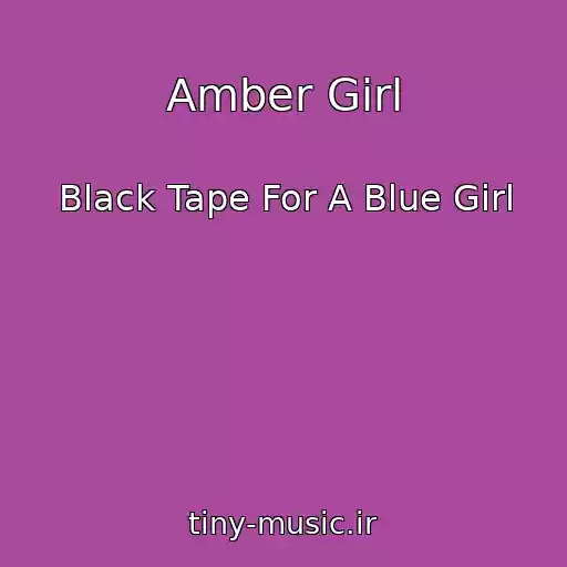 کاور آهنگ Amber Girl از Black Tape For A Blue Girl
