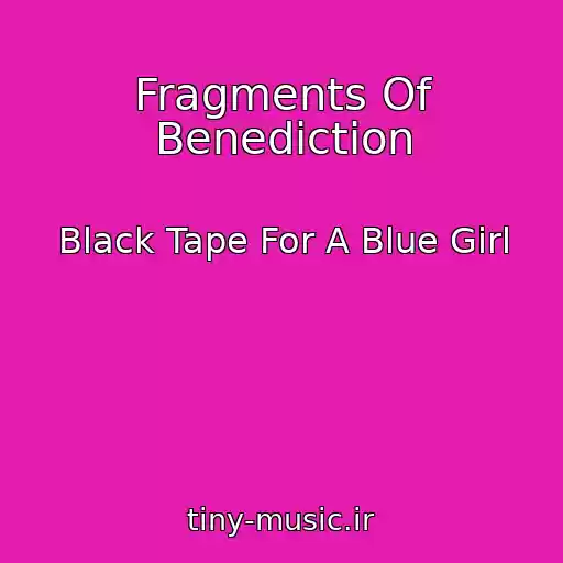 کاور آهنگ Fragments Of Benediction از Black Tape For A Blue Girl