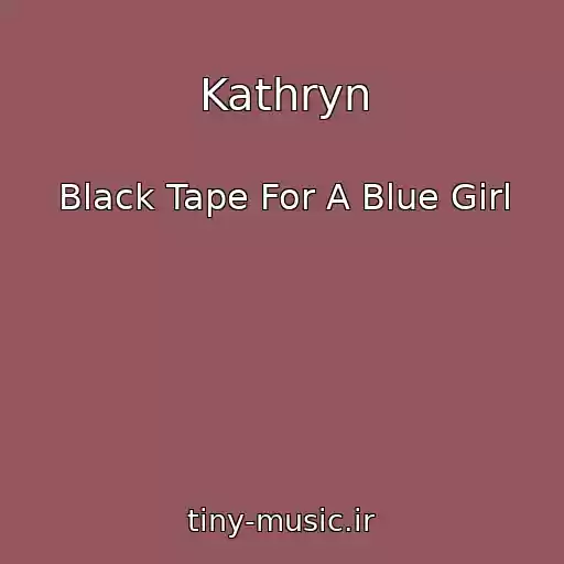 کاور آهنگ Kathryn از Black Tape For A Blue Girl