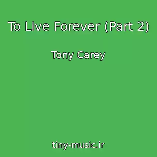 کاور آهنگ To Live Forever (Part 2) از Tony Carey