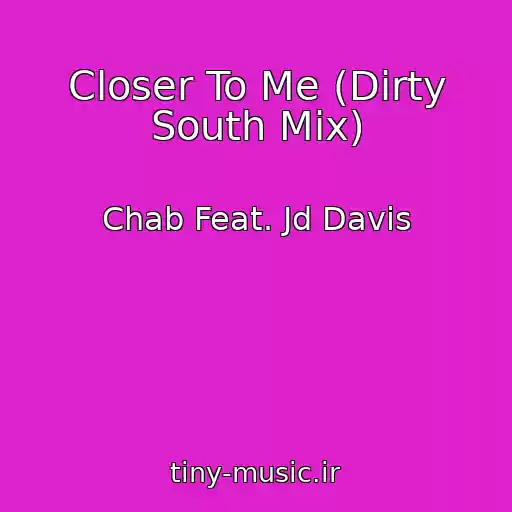 کاور آهنگ Closer To Me (Dirty South Mix) از Chab Feat. Jd Davis