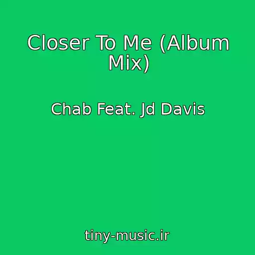 کاور آهنگ Closer To Me (Album Mix) از Chab Feat. Jd Davis