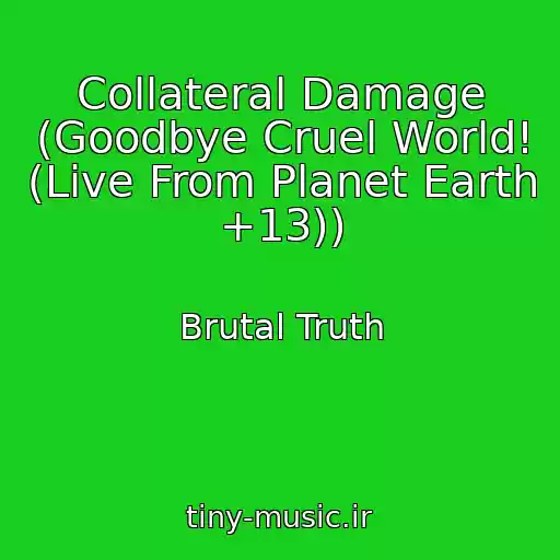 کاور آهنگ Collateral Damage (Goodbye Cruel World! (Live From Planet Earth +13)) از Brutal Truth