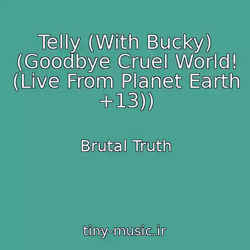 کاور آهنگ Telly (With Bucky) (Goodbye Cruel World! (Live From Planet Earth +13)) از Brutal Truth
