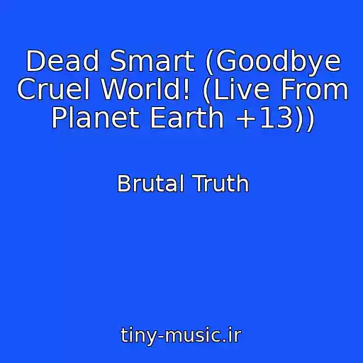 کاور آهنگ Dead Smart (Goodbye Cruel World! (Live From Planet Earth +13)) از Brutal Truth