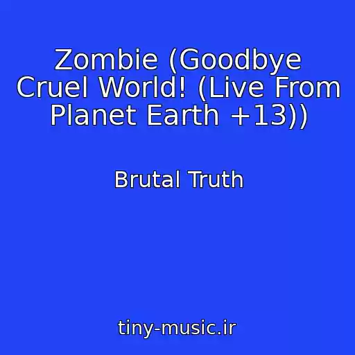 کاور آهنگ Zombie (Goodbye Cruel World! (Live From Planet Earth +13)) از Brutal Truth