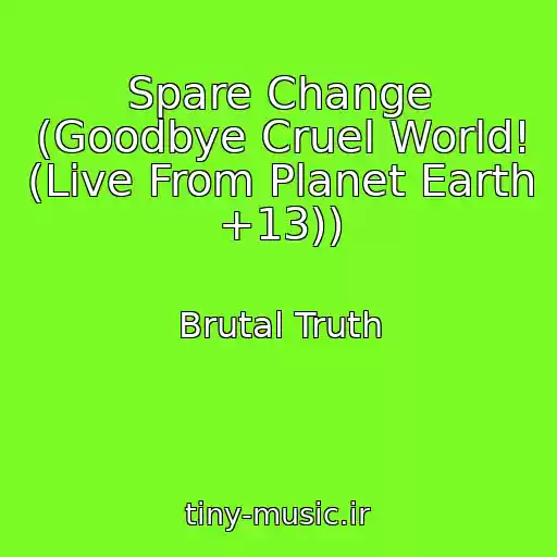 کاور آهنگ Spare Change (Goodbye Cruel World! (Live From Planet Earth +13)) از Brutal Truth