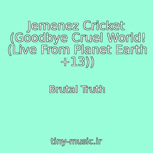 کاور آهنگ Jemenez Cricket (Goodbye Cruel World! (Live From Planet Earth +13)) از Brutal Truth