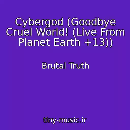 کاور آهنگ Cybergod (Goodbye Cruel World! (Live From Planet Earth +13)) از Brutal Truth