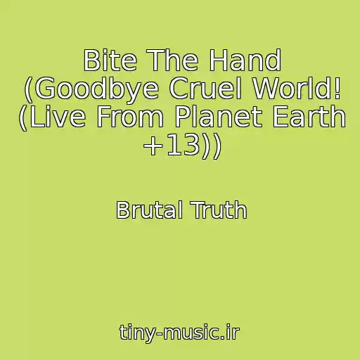 کاور آهنگ Bite The Hand (Goodbye Cruel World! (Live From Planet Earth +13)) از Brutal Truth
