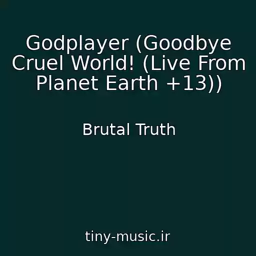 کاور آهنگ Godplayer (Goodbye Cruel World! (Live From Planet Earth +13)) از Brutal Truth