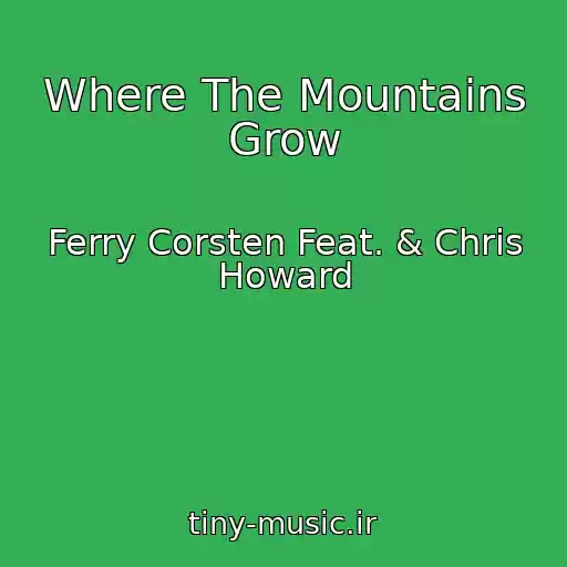 کاور آهنگ Where The Mountains Grow از Ferry Corsten Feat. & Chris Howard