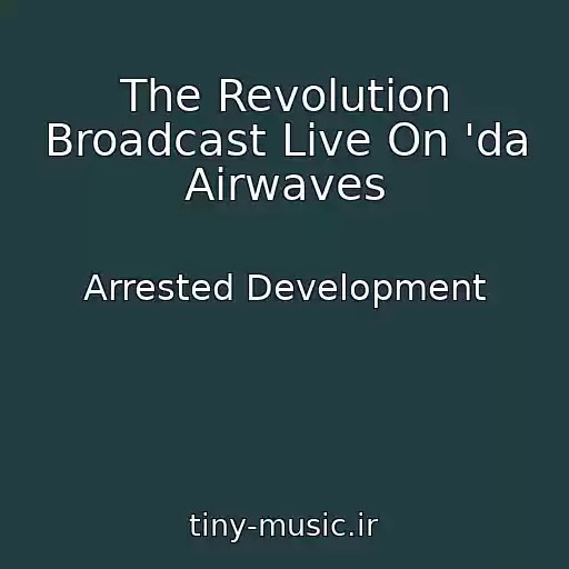 کاور آهنگ The Revolution Broadcast Live On 'da Airwaves از Arrested Development