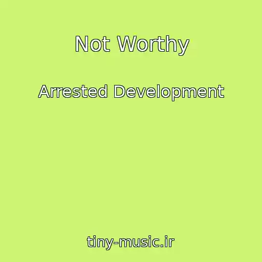 کاور آهنگ Not Worthy از Arrested Development