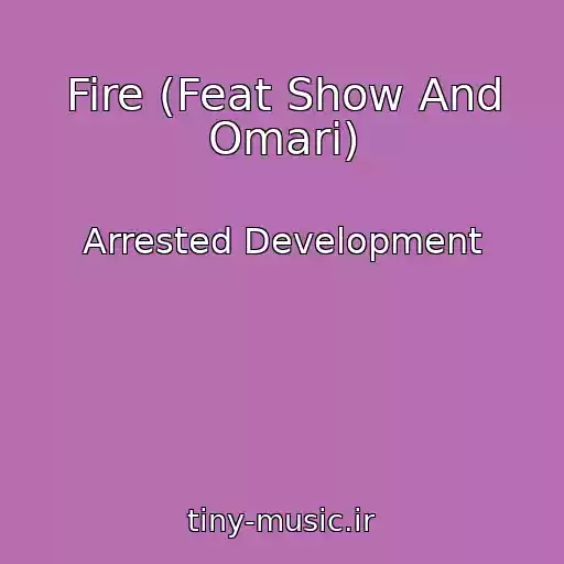 کاور آهنگ Fire (Feat Show And Omari) از Arrested Development