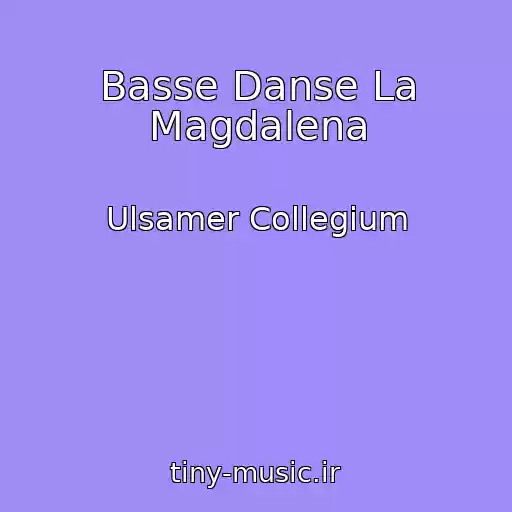 کاور آهنگ Basse Danse La Magdalena از Ulsamer Collegium