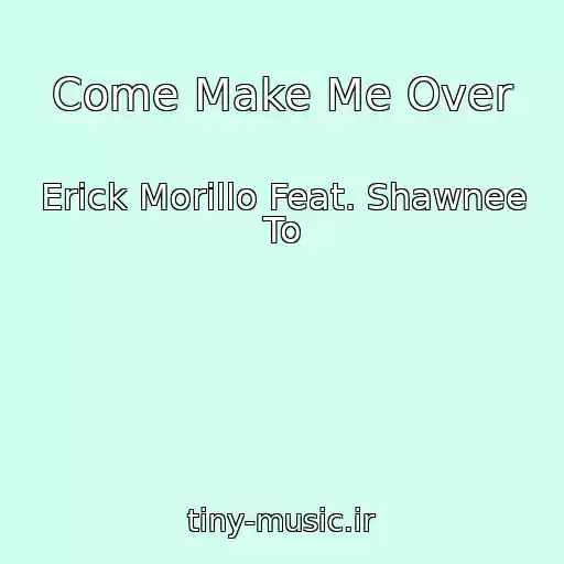 کاور آهنگ Come Make Me Over از Erick Morillo Feat. Shawnee To