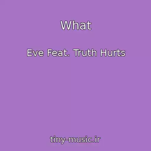 کاور آهنگ What از Eve Feat. Truth Hurts