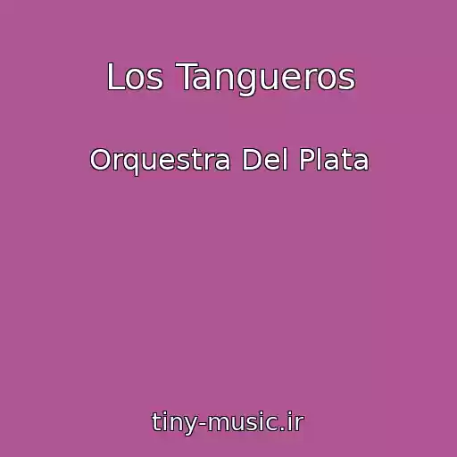 کاور آهنگ Los Tangueros از Orquestra Del Plata