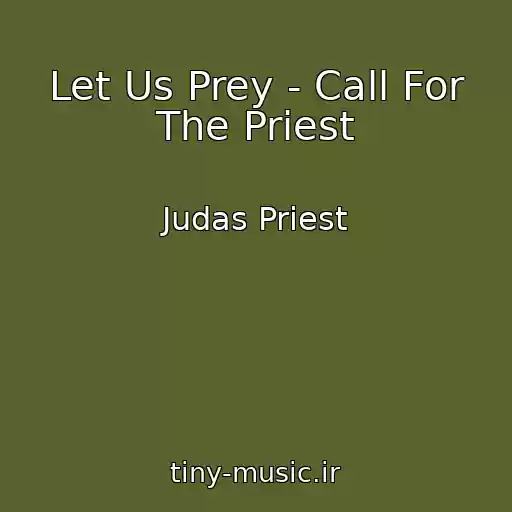 کاور آهنگ Let Us Prey - Call For The Priest از Judas Priest