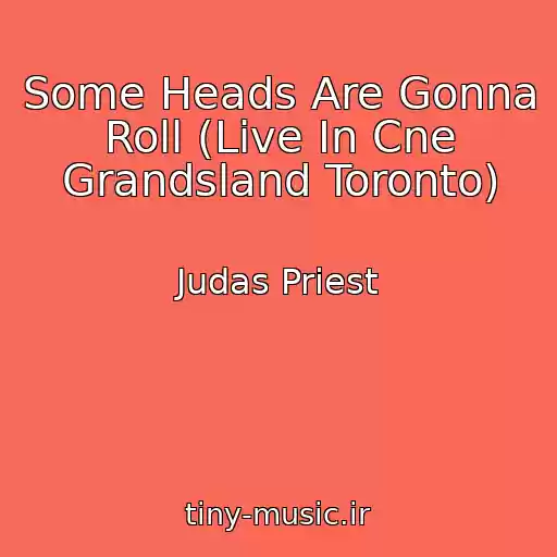 کاور آهنگ Some Heads Are Gonna Roll (Live In Cne Grandsland Toronto) از Judas Priest