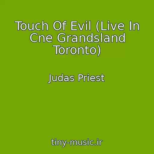 کاور آهنگ Touch Of Evil (Live In Cne Grandsland Toronto) از Judas Priest