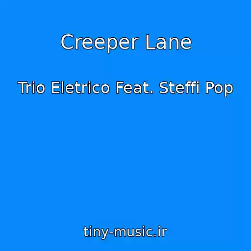 کاور آهنگ Creeper Lane از Trio Eletrico Feat. Steffi Pop