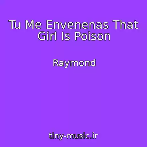 کاور آهنگ Tu Me Envenenas That Girl Is Poison از Raymond