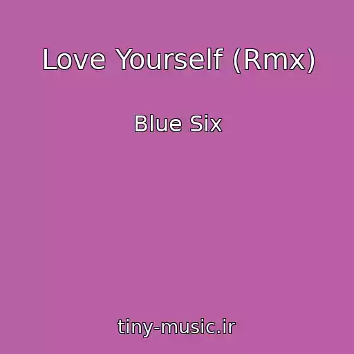 کاور آهنگ Love Yourself (Rmx) از Blue Six