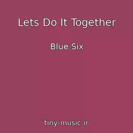 کاور آهنگ Lets Do It Together از Blue Six