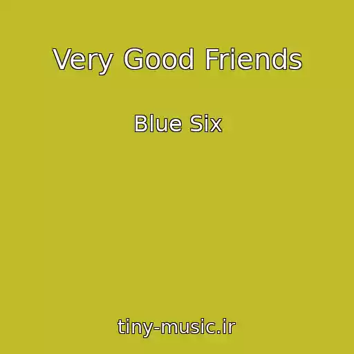 کاور آهنگ Very Good Friends از Blue Six