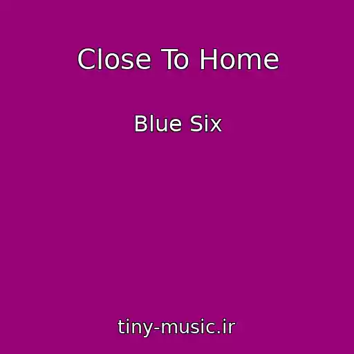 کاور آهنگ Close To Home از Blue Six