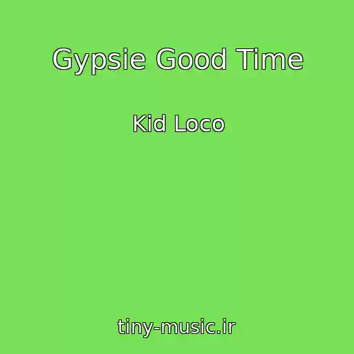 کاور آهنگ Gypsie Good Time از Kid Loco
