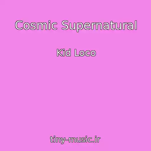 کاور آهنگ Cosmic Supernatural از Kid Loco