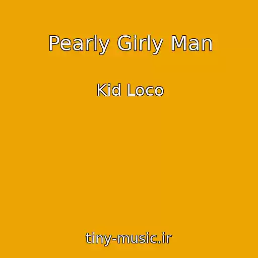 کاور آهنگ Pearly Girly Man از Kid Loco