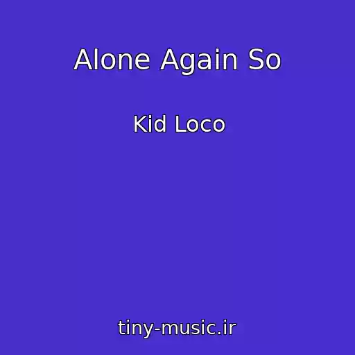 کاور آهنگ Alone Again So از Kid Loco