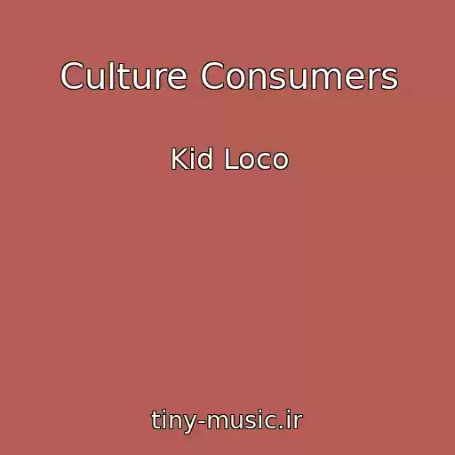 کاور آهنگ Culture Consumers از Kid Loco