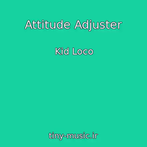 کاور آهنگ Attitude Adjuster از Kid Loco