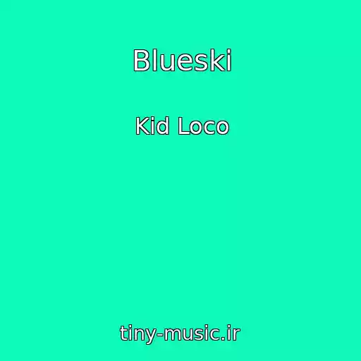کاور آهنگ Blueski از Kid Loco