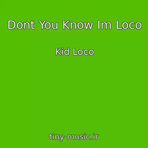 کاور آهنگ Dont You Know Im Loco از Kid Loco