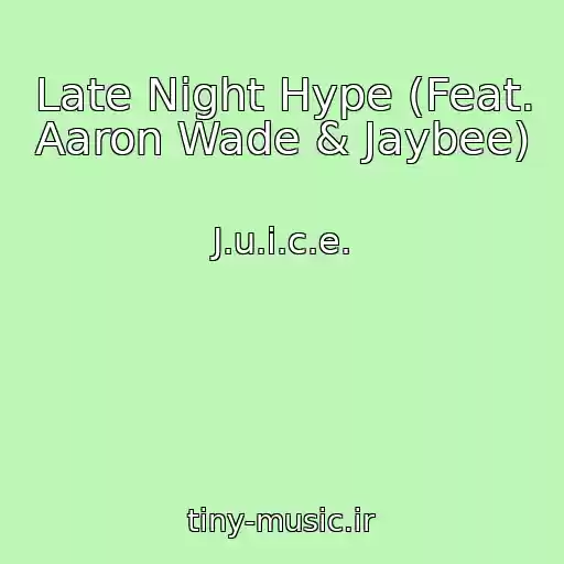 کاور آهنگ Late Night Hype (Feat. Aaron Wade & Jaybee) از J.u.i.c.e.