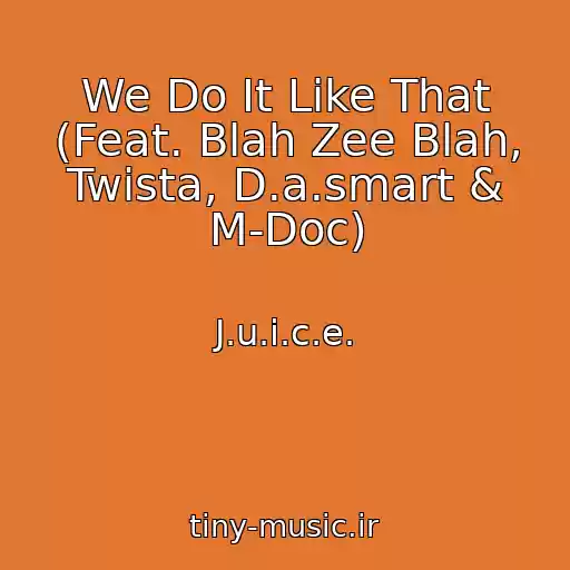 کاور آهنگ We Do It Like That (Feat. Blah Zee Blah, Twista, D.a.smart & M-Doc) از J.u.i.c.e.